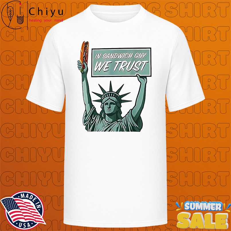 In Sandwich Guy We Trust Statue Of Liberty shirt