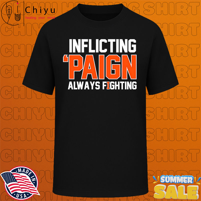 Inflicting 'Paign Always Fighting shirt