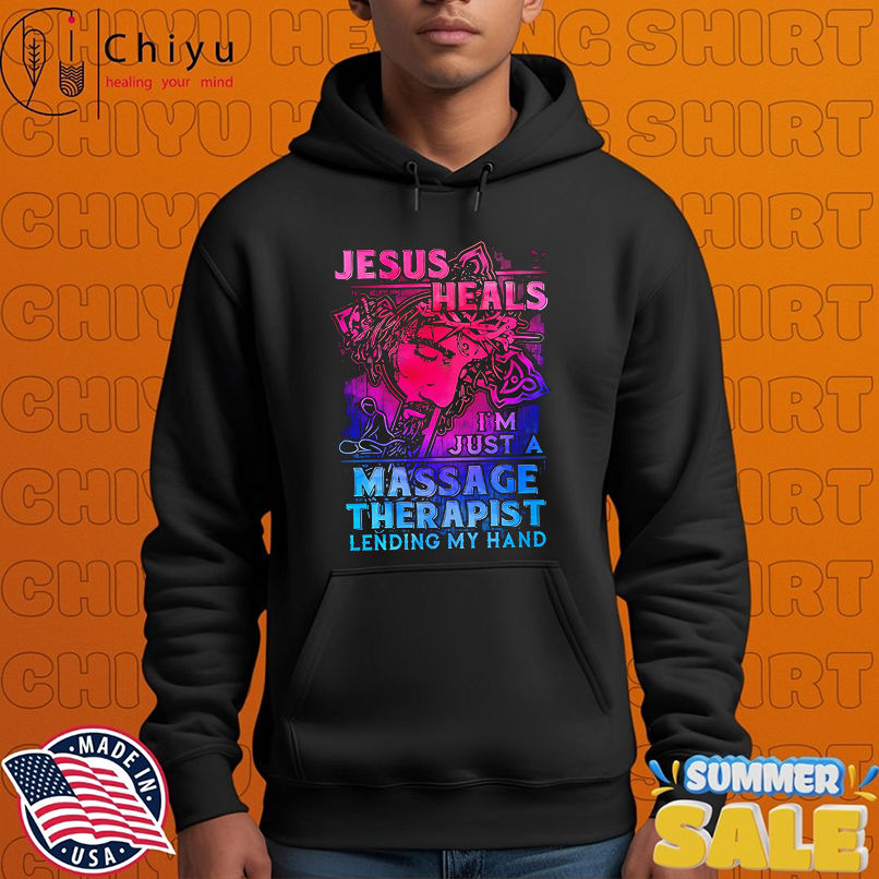 Jesus Heals I'm Just A Massage Therapist Lending My Hand shirt