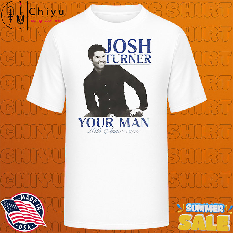 Josh Turner Your Man 20th Anniversary vintage shirt