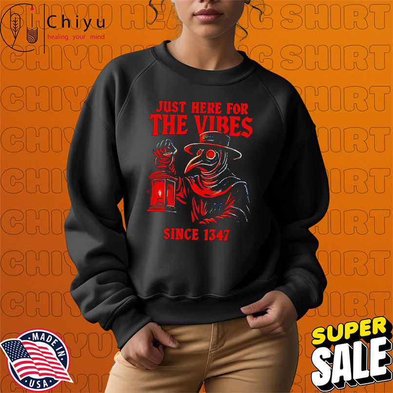 Just Here For The Vibes since 1347 shirt Just Here For The Vibes since 1347 shirt