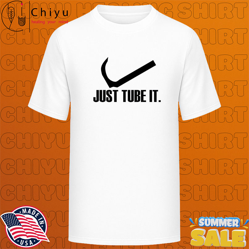 Just Tube It shirt
