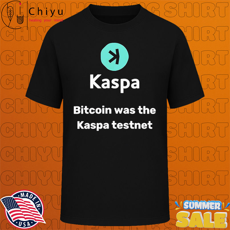 Kaspa Bitcoin was the Kaspa testnet shirt