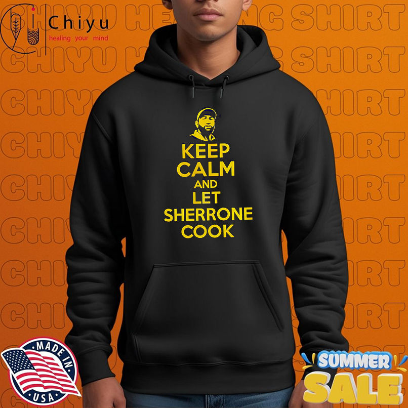 Keep calm and let Sherrone cook shirt