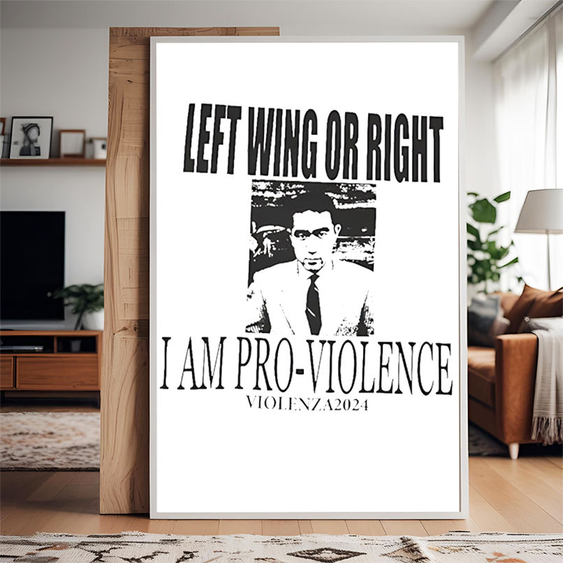 Left wing or right I am pro-violence shirt Left wing or right I am pro-violence shirt