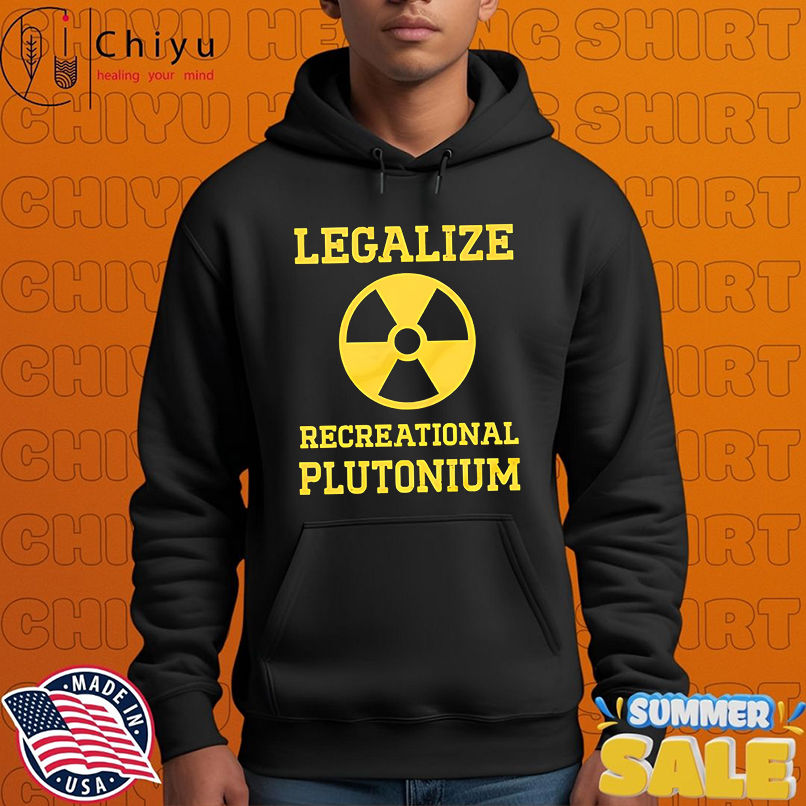 Legalize Recreational Plutonium shirt