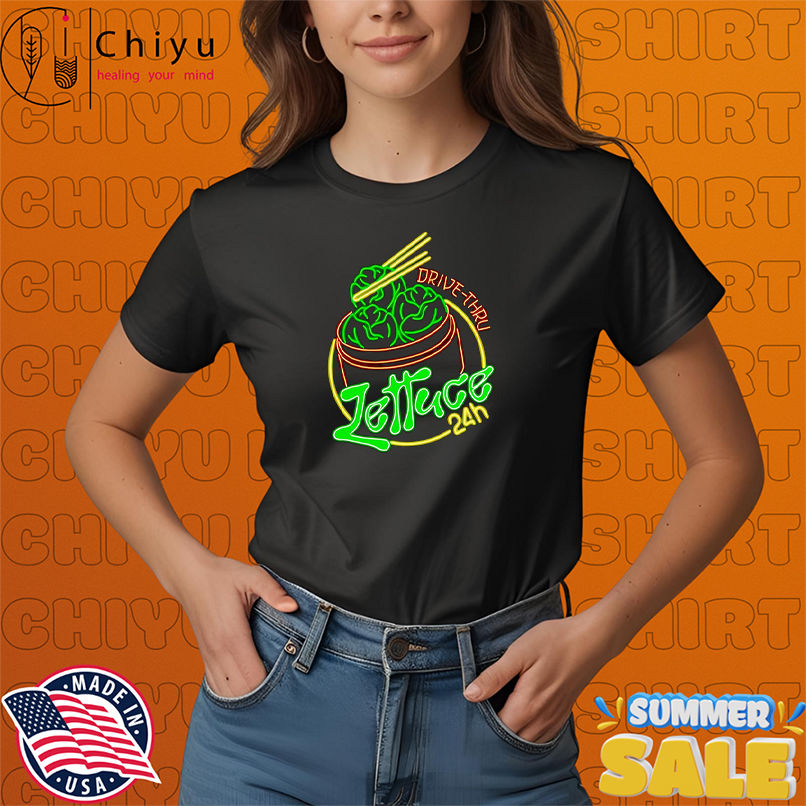 Lettuce 24 hour drive-thru shirt