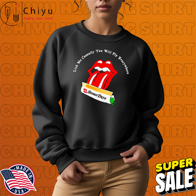 Lick me casually you will fly everywhere shirt Lick me casually you will fly everywhere shirt