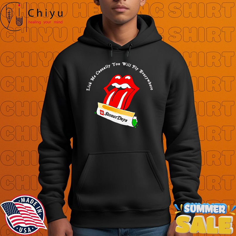 Lick me casually you will fly everywhere shirt