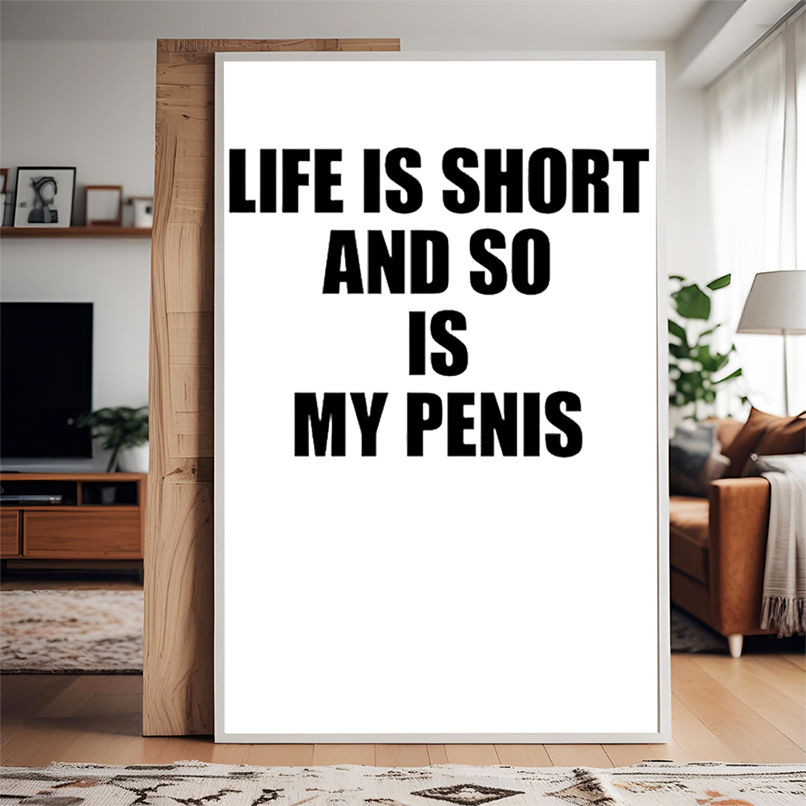 Life is short and so is my penis shirt Life is short and so is my penis shirt