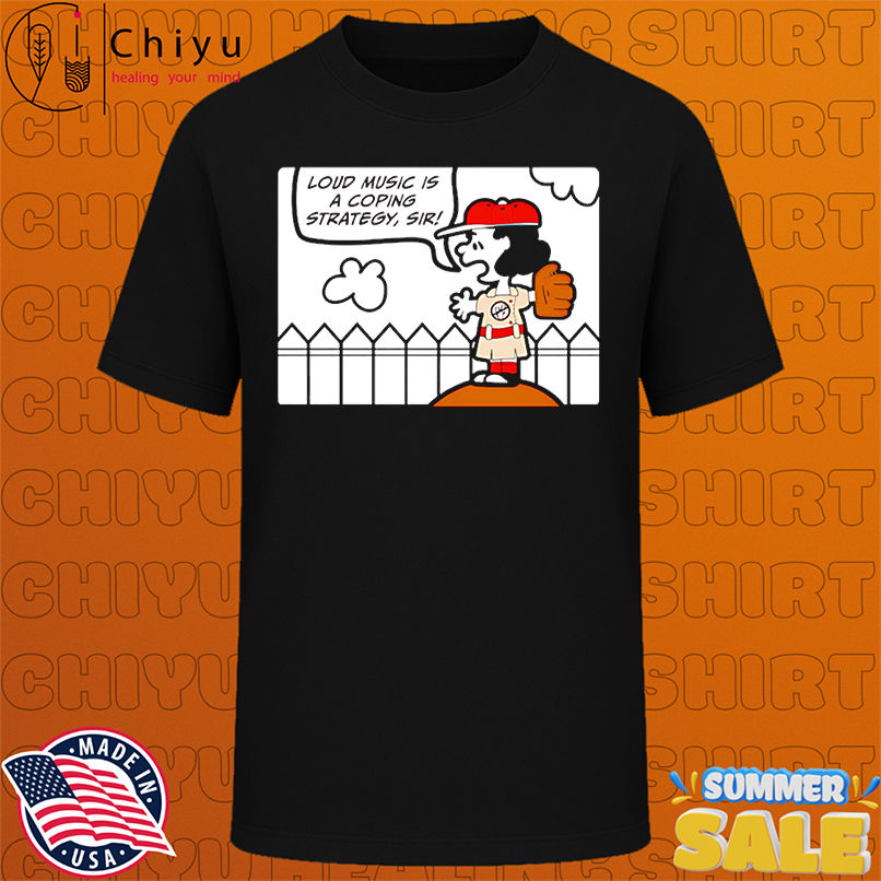 Loud music is coping strategy sir shirt