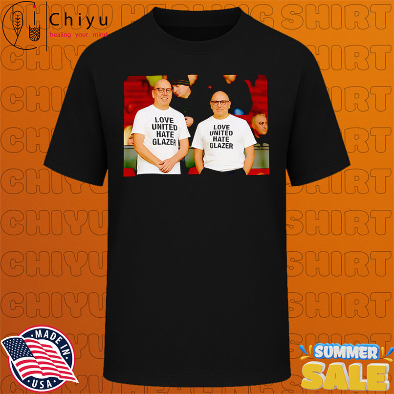 Love United Hate Glazer Glazers shirt