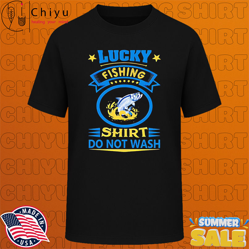 Lucky Fishing shirt do not wash shirt