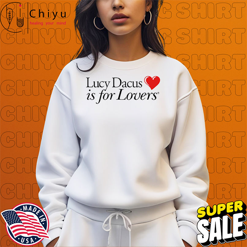 Lucy Dacus is for lovers shirt