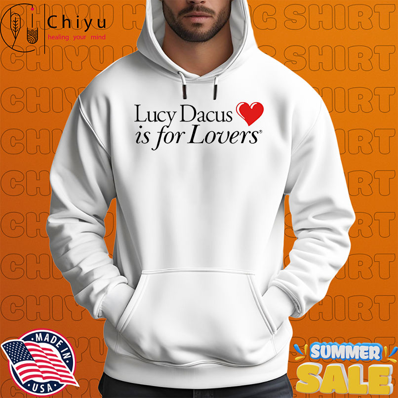Lucy Dacus is for lovers shirt Lucy Dacus is for lovers shirt