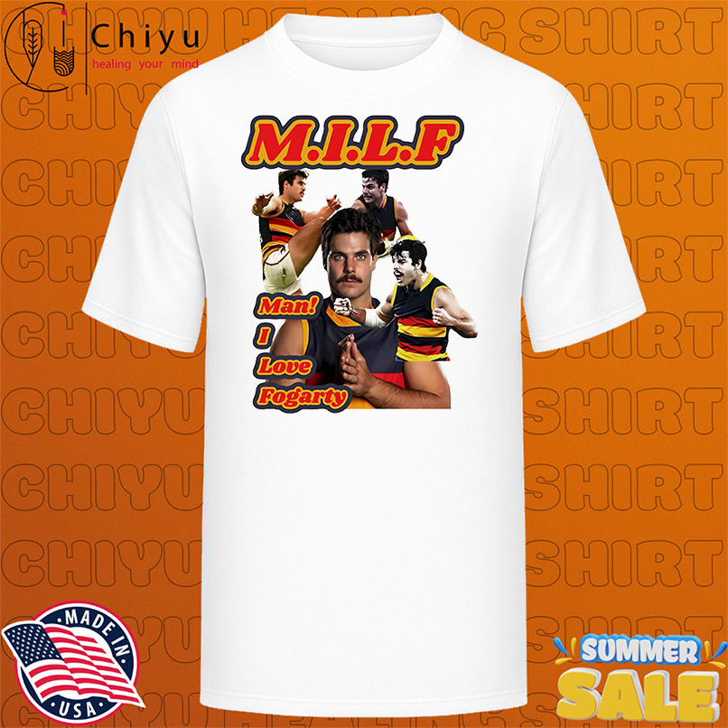 MILF man I love Fogarty shirt