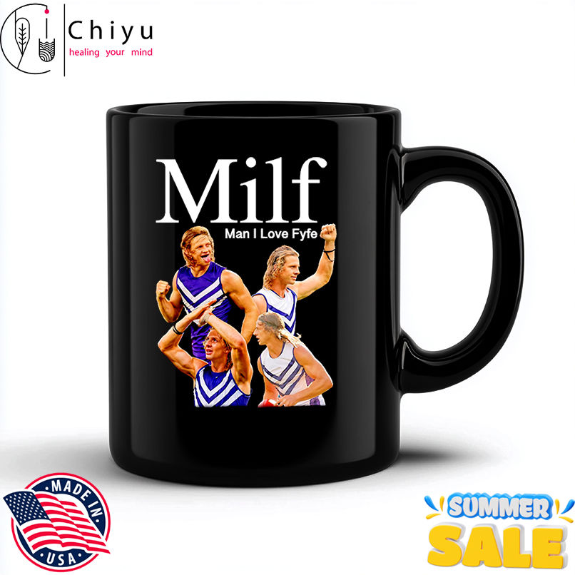 MILF man I love Fyfe shirt MILF man I love Fyfe shirt