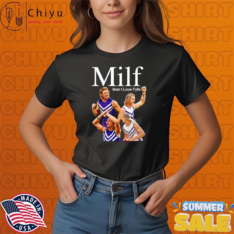 MILF man I love Fyfe shirt