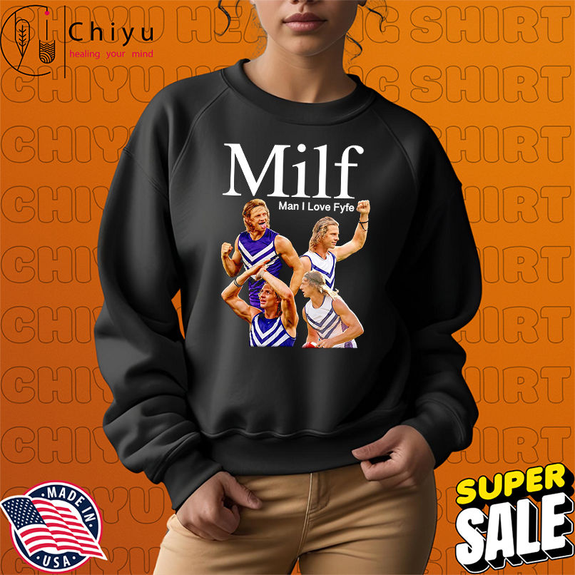 MILF man I love Fyfe shirt MILF man I love Fyfe shirt