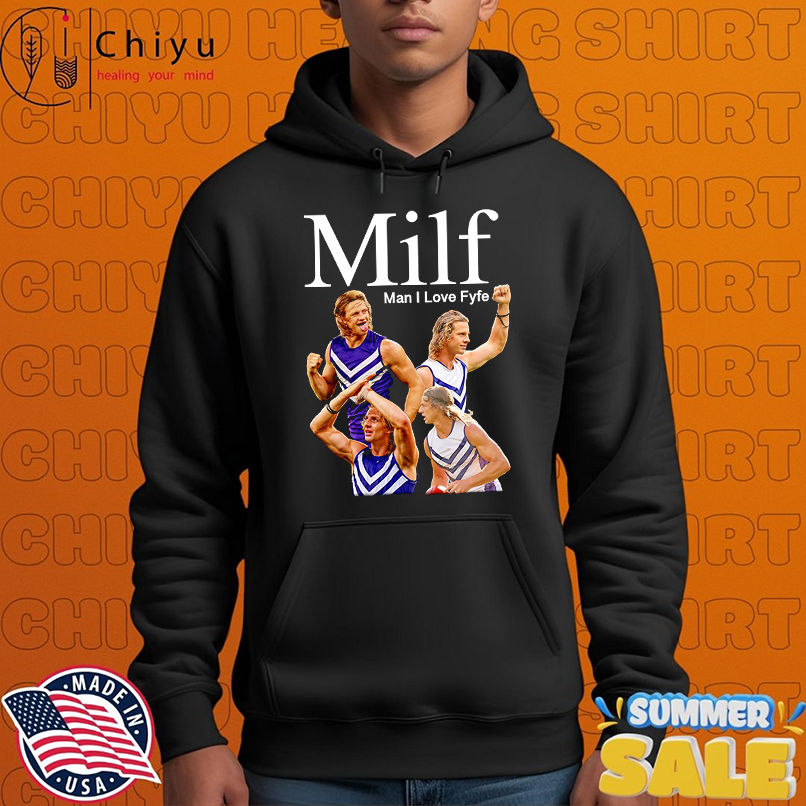 MILF man I love Fyfe shirt