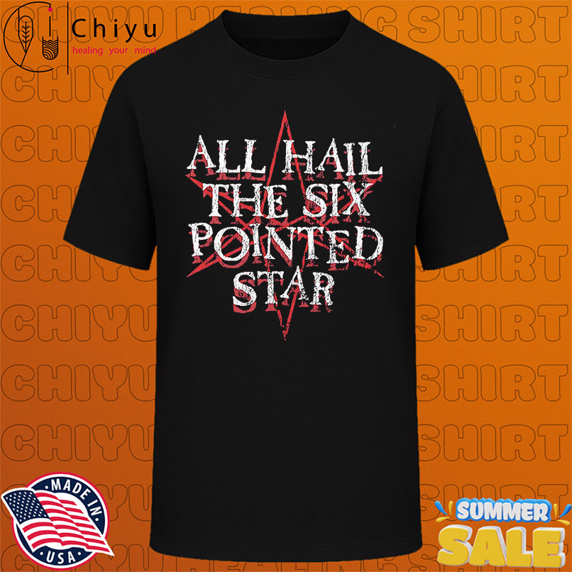 Made In America All Hail The Six Pointed Star shirt