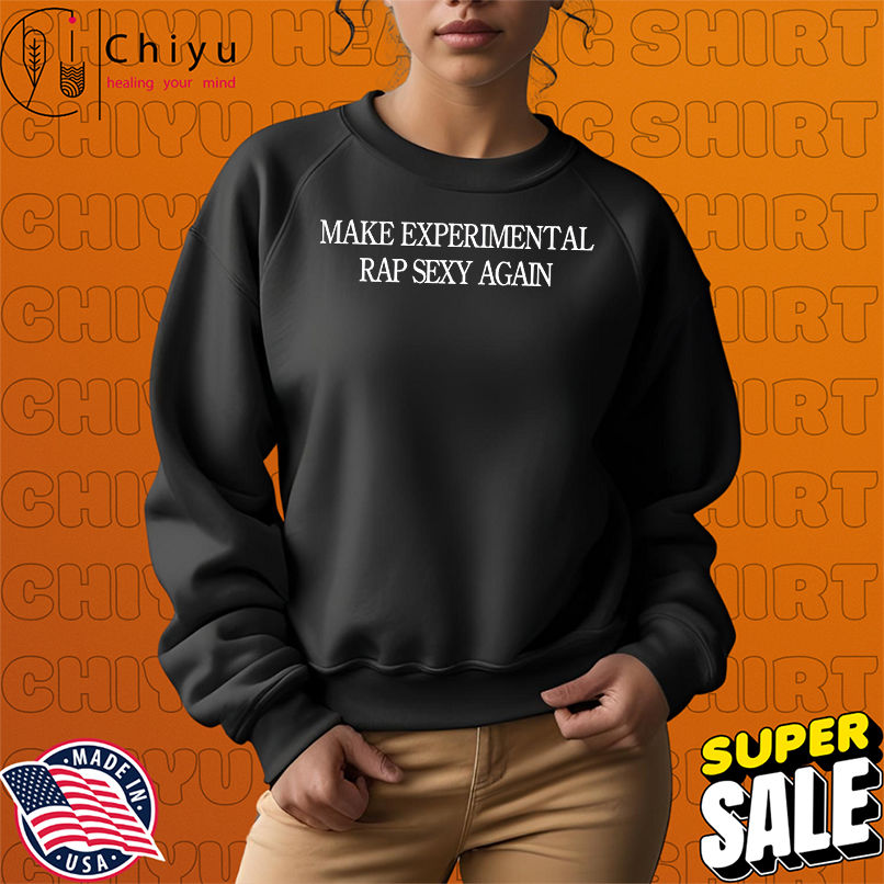 Make Experimental rap sexy again shirt Make Experimental rap sexy again shirt