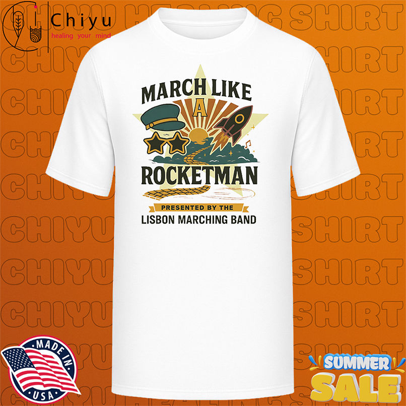 March like a rocketman Lisbon Marching band shirt