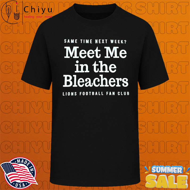 Meet Me in the Bleachers Lions Football Fan Club shirt