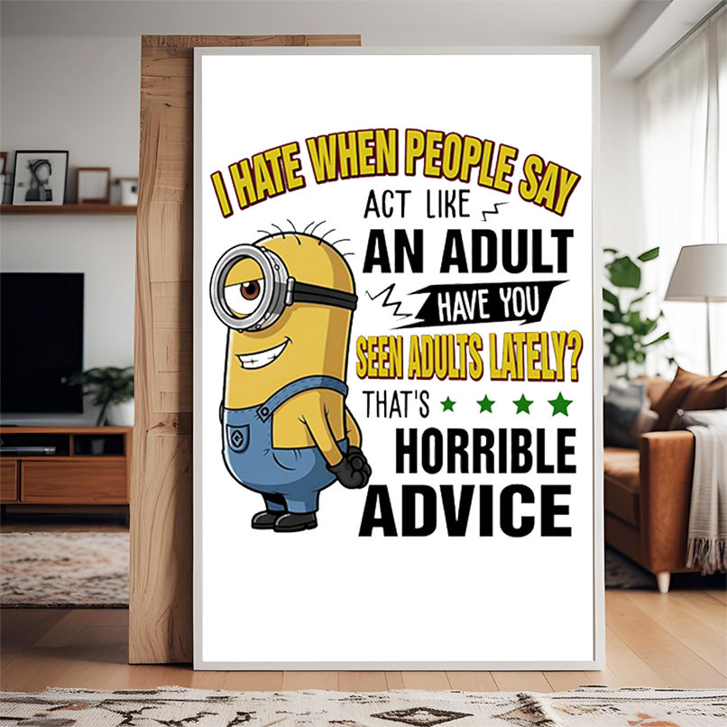 Minion I hate when people say act like an adult have you seen adults lately shirt Minion I hate when people say act like an adult have you seen adults lately shirt