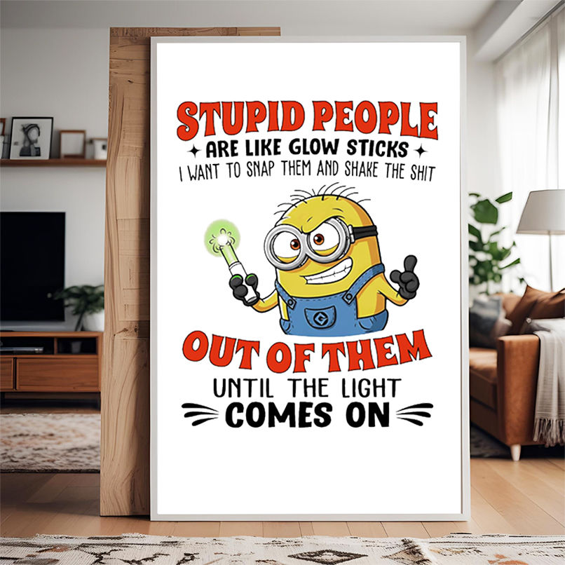 Minion stupid people are like glow sticks I want to snap them and shake the shit out of them shirt Minion stupid people are like glow sticks I want to snap them and shake the shit out of them shirt