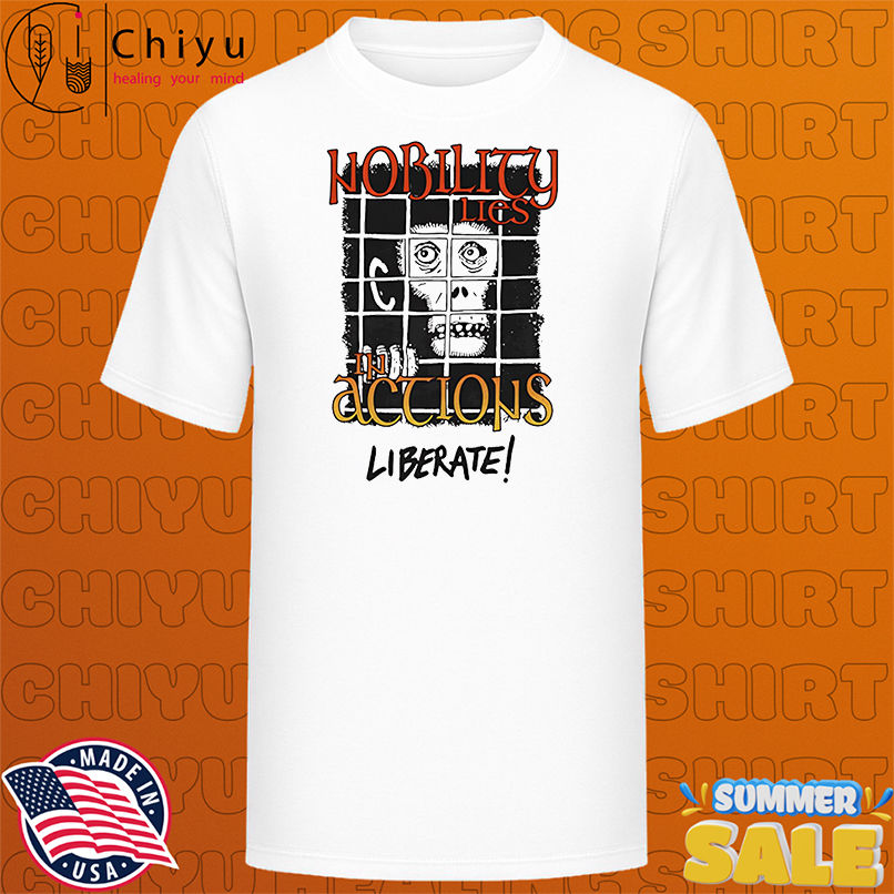 Monkey Nobility lies in actions liberate shirt