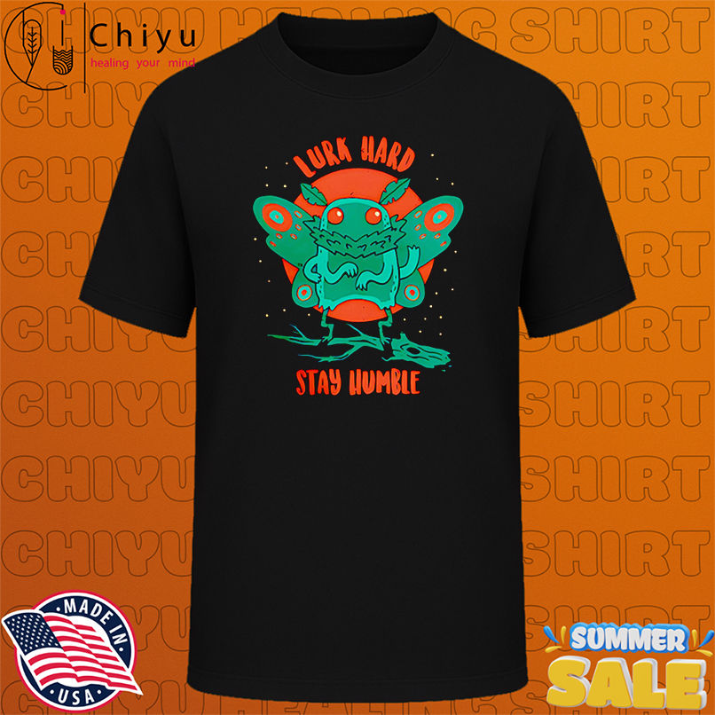 Mothman lurk hard stay humble shirt