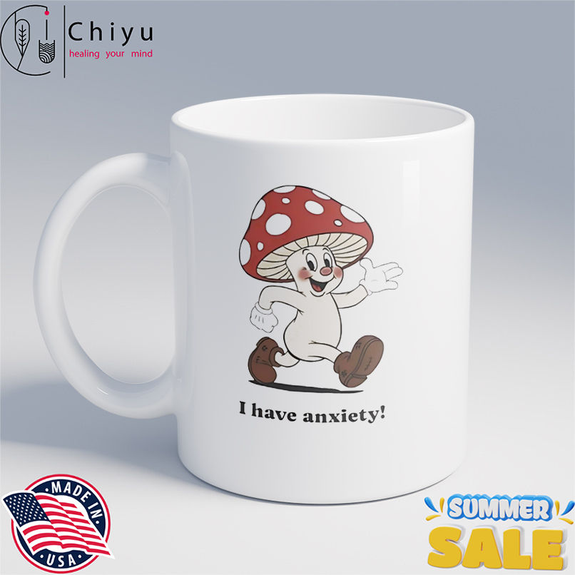 Mushroom I have anxiety shirt