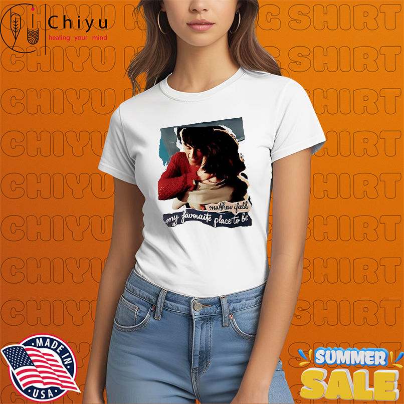 My Favourite Place To Be shirt