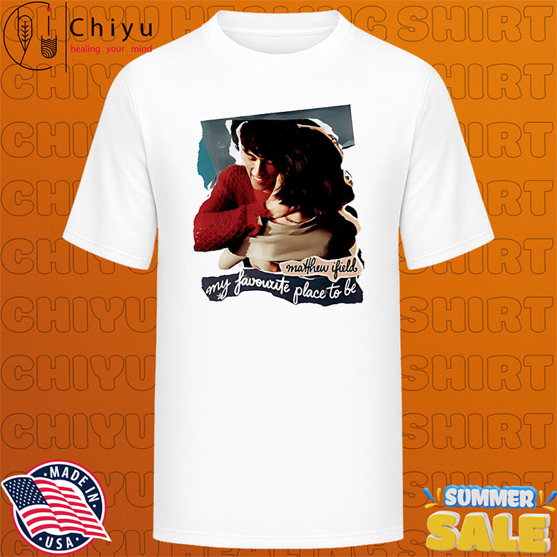 My Favourite Place To Be shirt