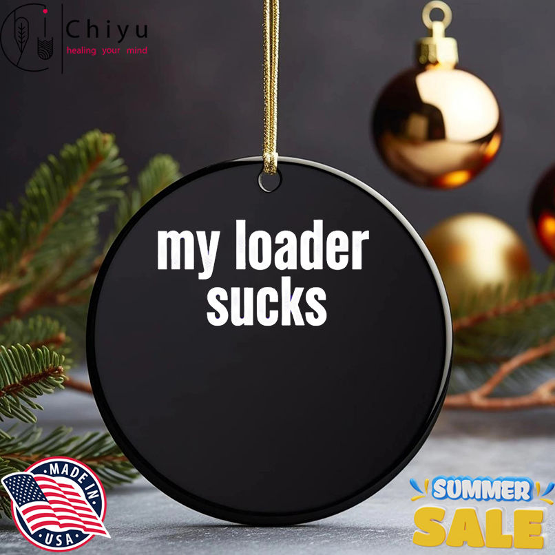 My loader sucks shirt