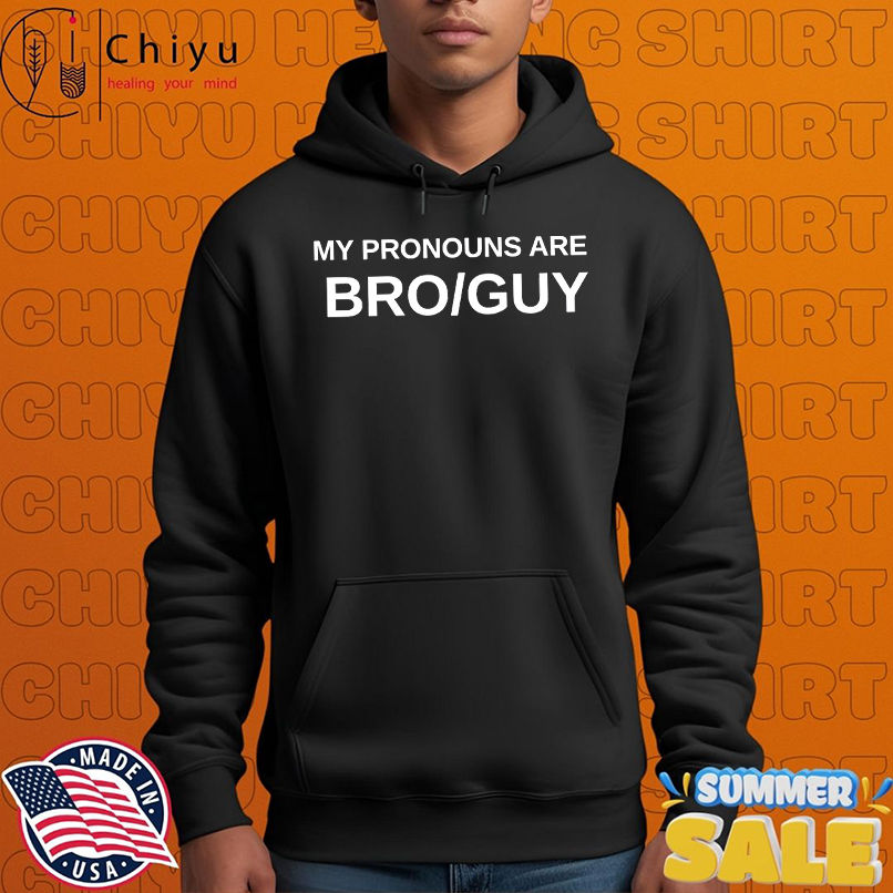My pronouns are bro guy shirt My pronouns are bro guy shirt