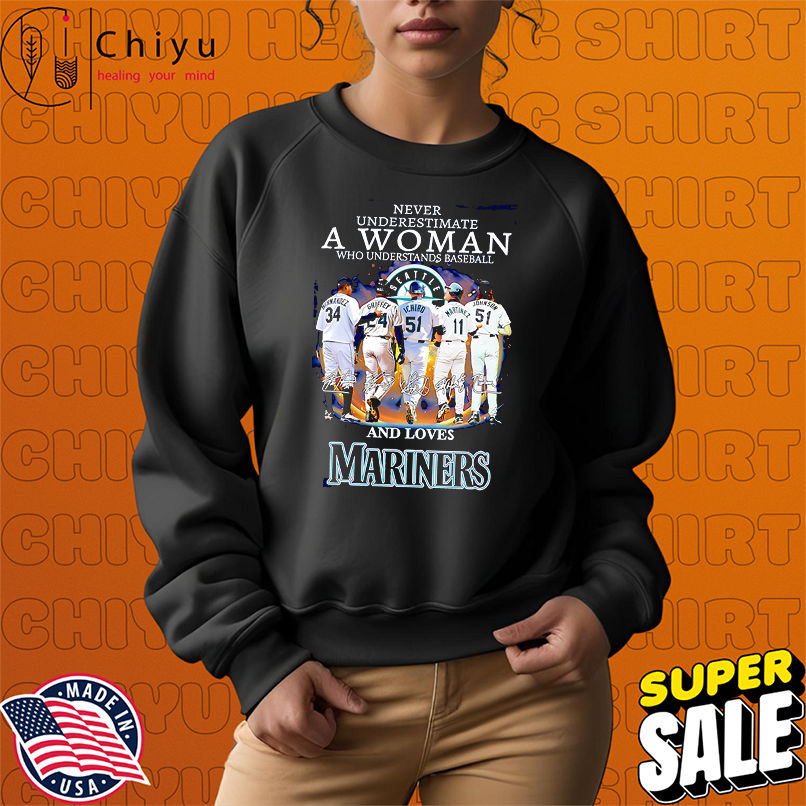 Never underestimate a woman who understands baseball and loves Mariners signature shirt