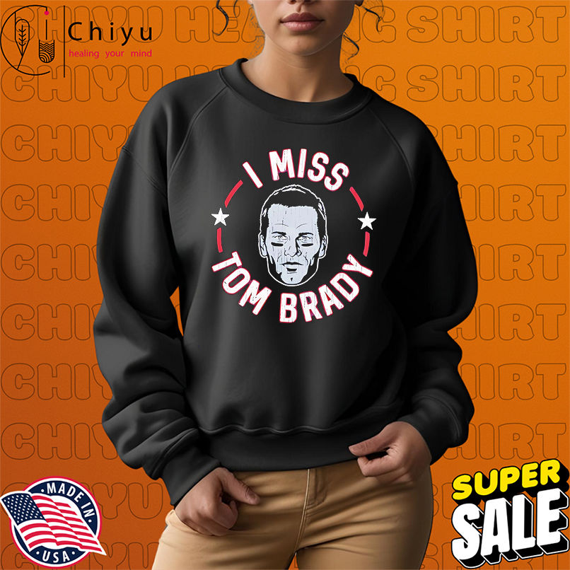 New England Football I Miss Tom Brady shirt New England Football I Miss Tom Brady shirt