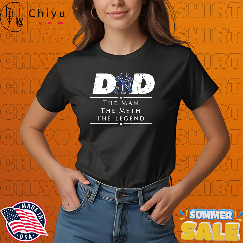 New York Yankees Baseball Dad The Man The Myth The Legend shirt