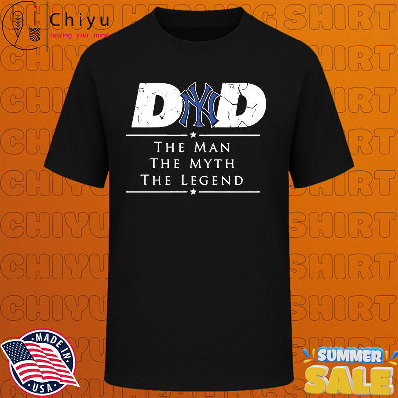 New York Yankees Baseball Dad The Man The Myth The Legend shirt