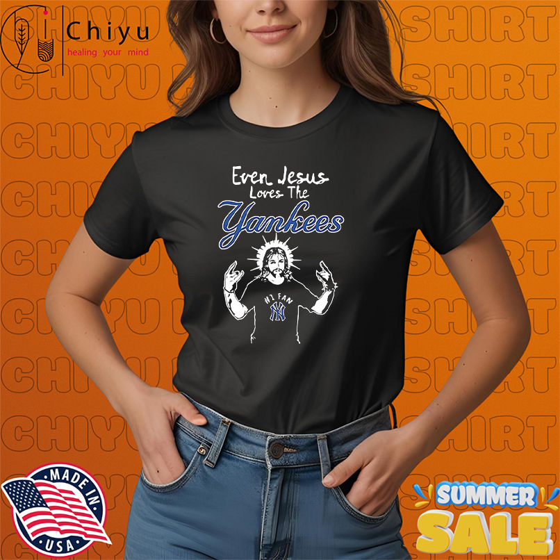 New York Yankees Baseball Even Jesus Loves The Yankees shirt