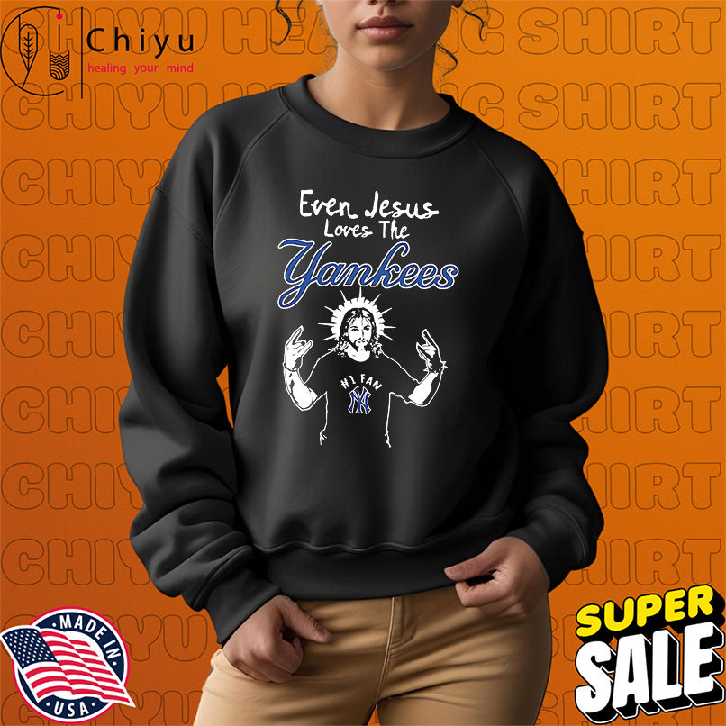 New York Yankees Baseball Even Jesus Loves The Yankees shirt