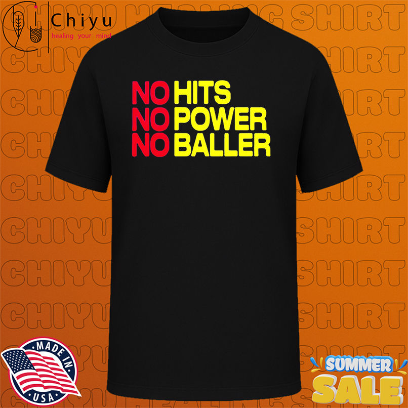 No Hits No Power No Baller shirt