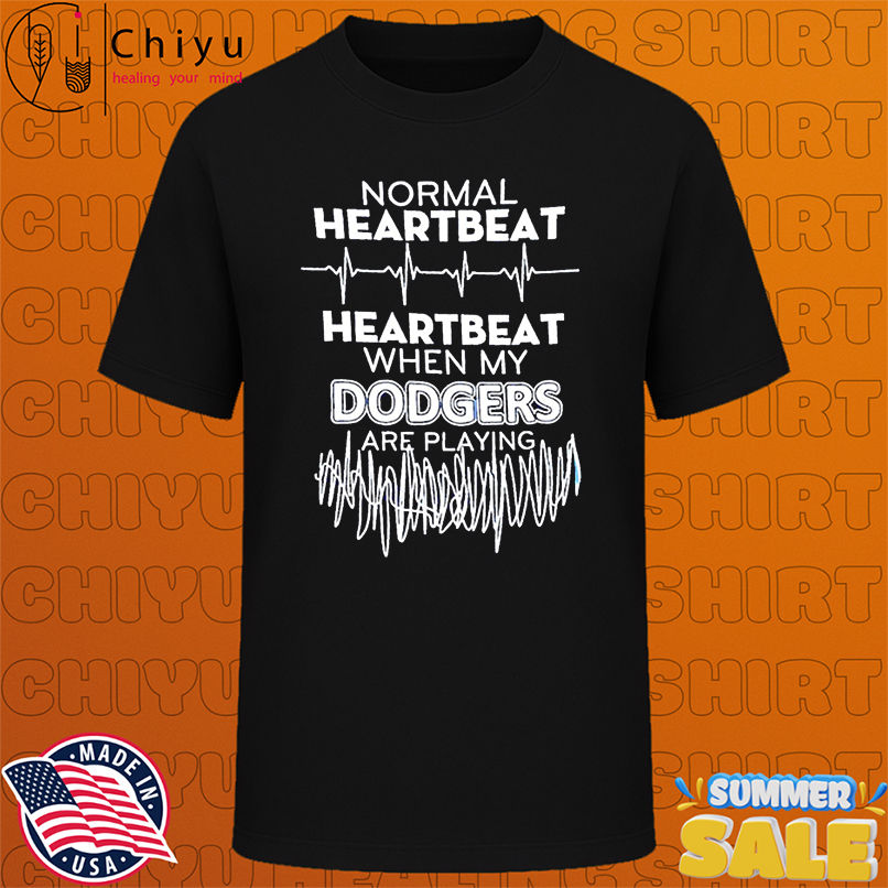 Normal Heartbeat Heartbeat When My Dodgers Are Playing shirt