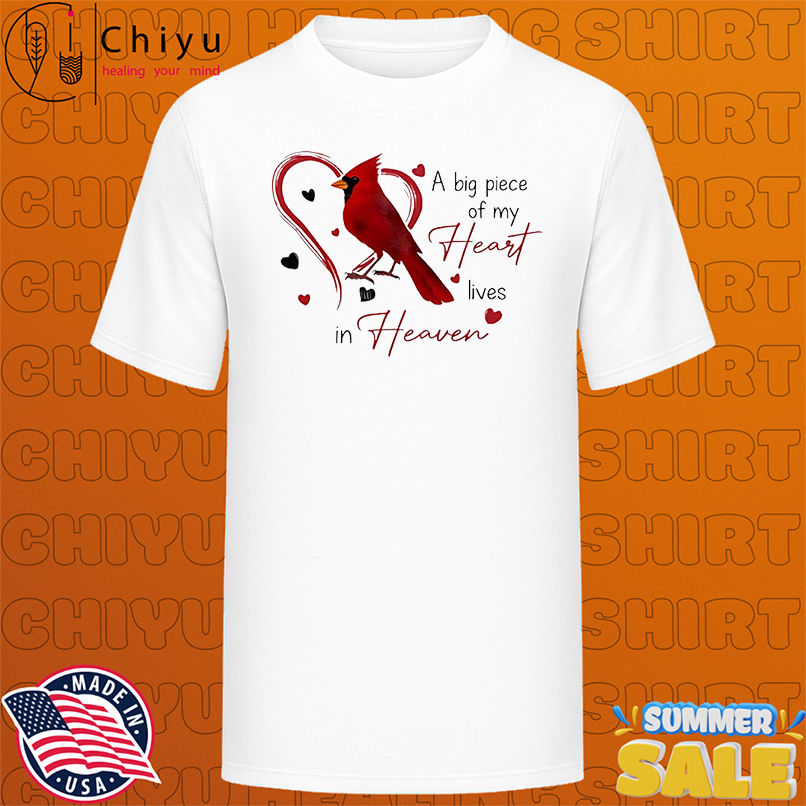 Northern Cardinal A big piece of my Heart lives in Heaven shirt