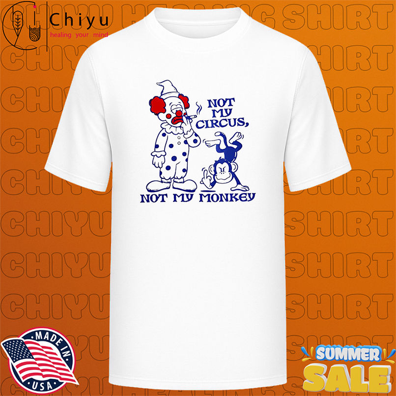 Not my circus not my monkey meme shirt