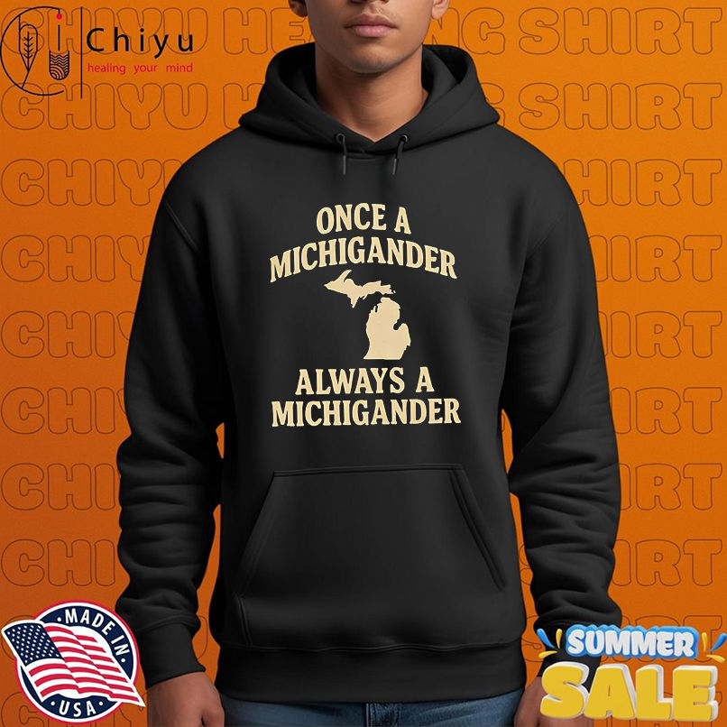 Once a michigander always a michigander shirt Once a michigander always a michigander shirt
