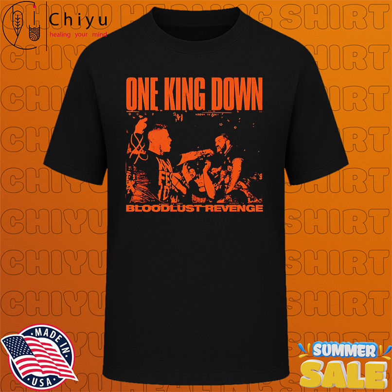 One King Down Bloodlust Revenge shirt