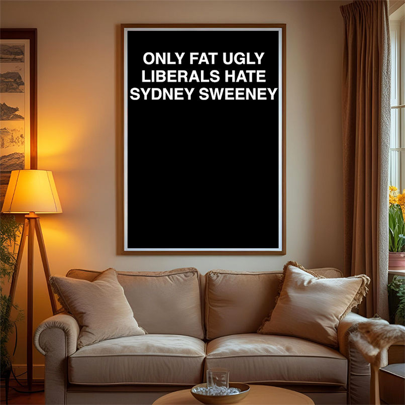 Only fat ugly liberals hate Sydney Sweeney shirt Only fat ugly liberals hate Sydney Sweeney shirt